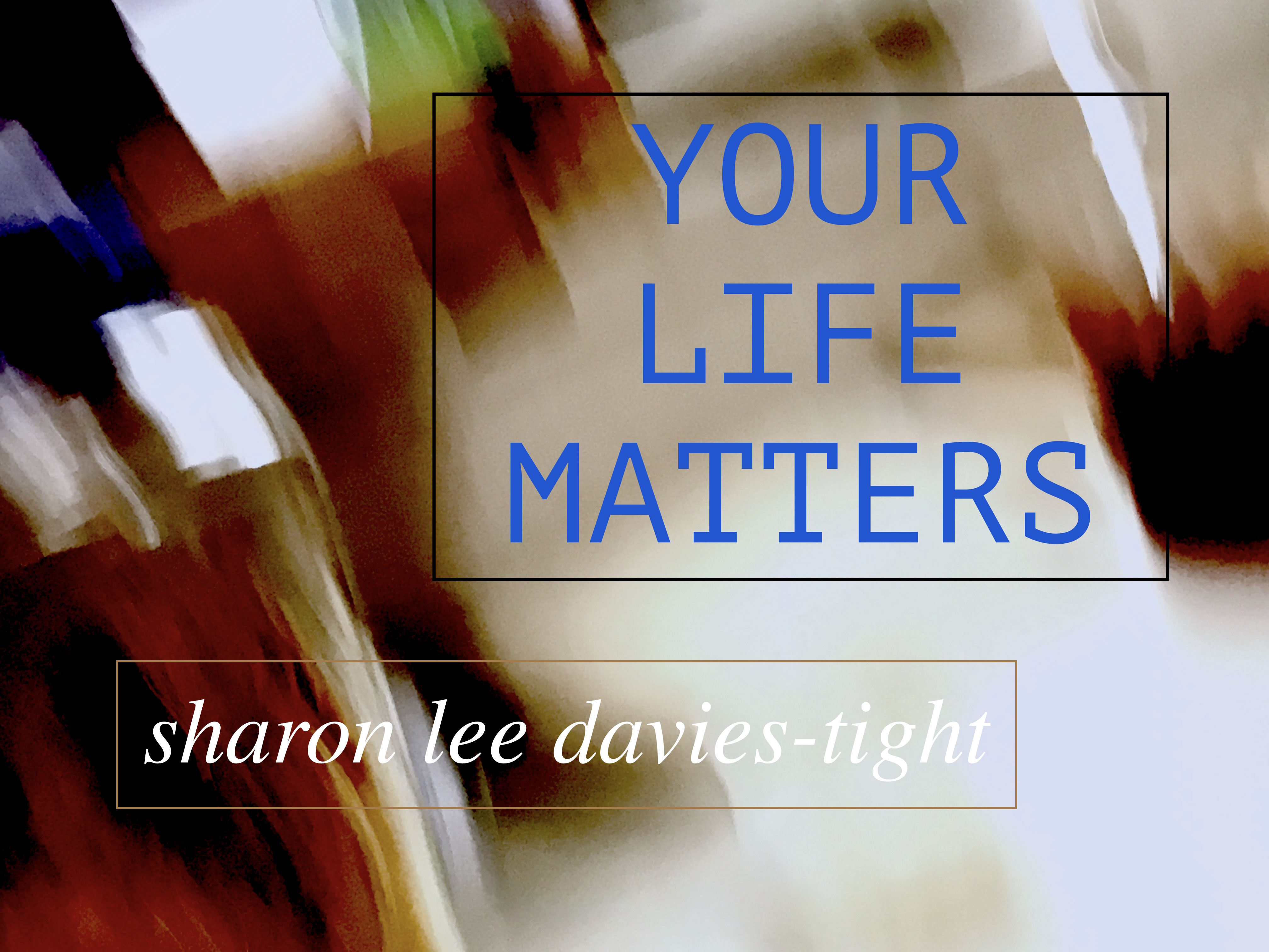 YOUR LIFE MATTERS